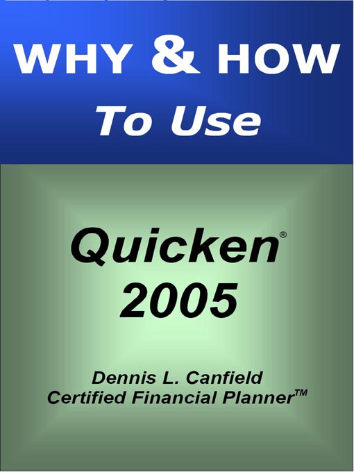 Title details for Why & How To Use Quicken 2005 by Dennis L. Canfield, Certified Financial Planner - Available
